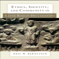 Neil W. Bernstein - Ethics, Identity, and Community in Later Roman Declamation [Retail]