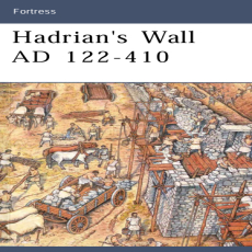 Nic Fields - Hadrian’s Wall AD 122–410 (Fortress #2)