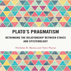 Nicholas R. Baima, Tyler Paytas - Plato’s Pragmatism. Rethinking the Relationship between Ethics and Epistemology [Retail]