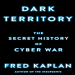 Dark Territory_ The Secret History of Cyber War